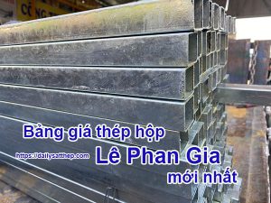 Báo giá thép hộp Lê Phan Gia mới nhất hiện nay