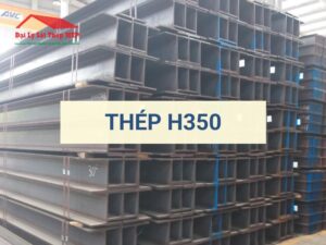 Thép H350 - Thông số, báo giá